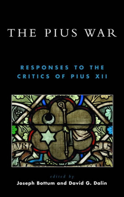 Cover for Joseph Bottum · The Pius War: Responses to the Critics of Pius XII (Hardcover Book) (2004)