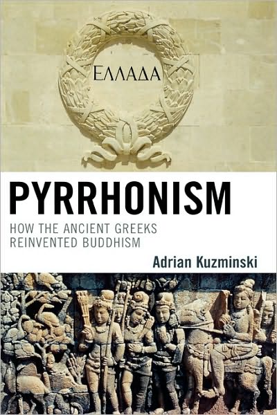 Pyrrhonism: How the Ancient Greeks Reinvented Buddhism - Studies in Comparative Philosophy and Religion - Adrian Kuzminski - Books - Lexington Books - 9780739125069 - June 1, 2008