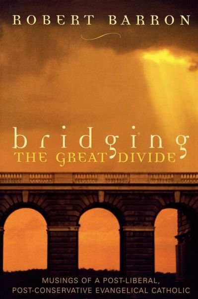 Cover for Robert Barron · Bridging the Great Divide: Musings of a Post-Liberal, Post-Conservative Evangelical Catholic (Paperback Bog) (2004)