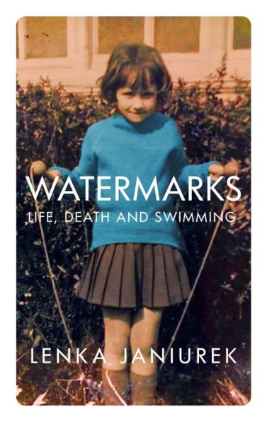 Cover for Lenka Janiurek · Watermarks: Life, Death and Swimming (Taschenbuch) (2021)