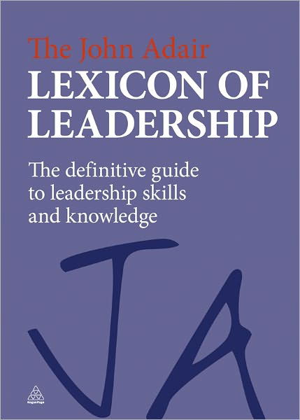 Cover for John Adair · The John Adair Lexicon of Leadership: The Definitive Guide to Leadership Skills and Knowledge (Hardcover Book) (2011)