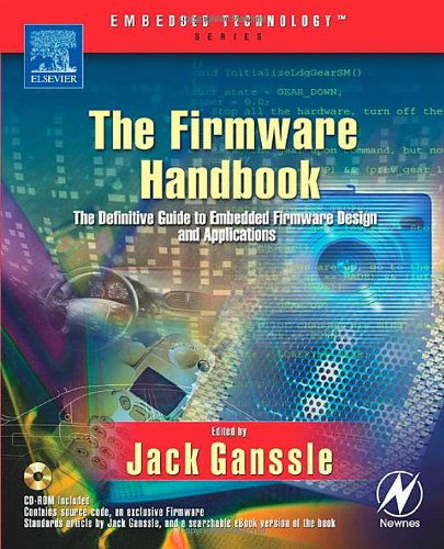 The Firmware Handbook - Embedded Technology - Ganssle, Jack (Founder and Principal Consultant, The Ganssle Group, Baltimore,MD, USA; Technical editor and columnist for <i>Embedded Systems Programming</i> magazine) - Books - Elsevier Science & Technology - 9780750676069 - March 18, 2004