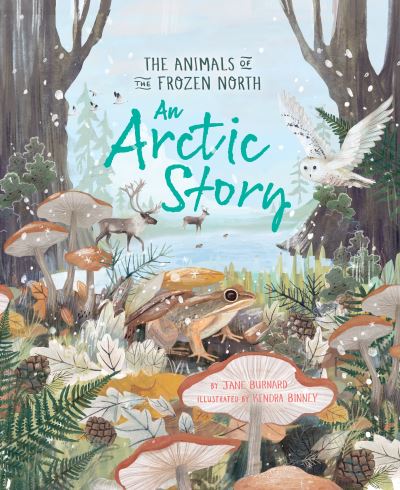 Cover for Jane Burnard · An Arctic Story: The Animals of the Frozen North - An Arctic Story series (Hardcover Book) (2022)