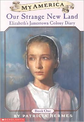 Cover for Patricia Hermes · Our Strange New Land: Elizabeth's Jamestown Colony Diary (My America (Pb)) (Hardcover Book) (2002)