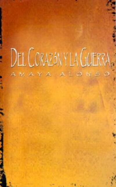 Cover for Amaya Alonso · Del Corazon Y LA Guerra (Paperback Bog) (2001)