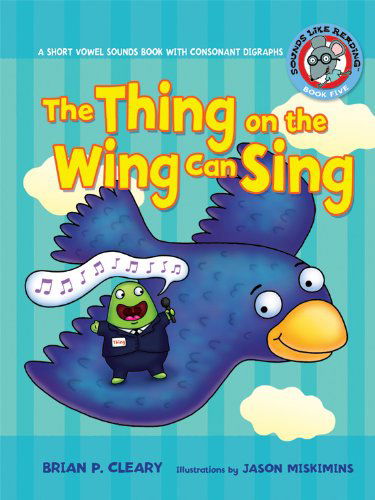 Cover for Brian P. Cleary · The Thing on the Wing Can Sing: a Short Vowel Sounds Book with Consonant Digraphs (Sounds Like Reading) (Paperback Book) (2009)