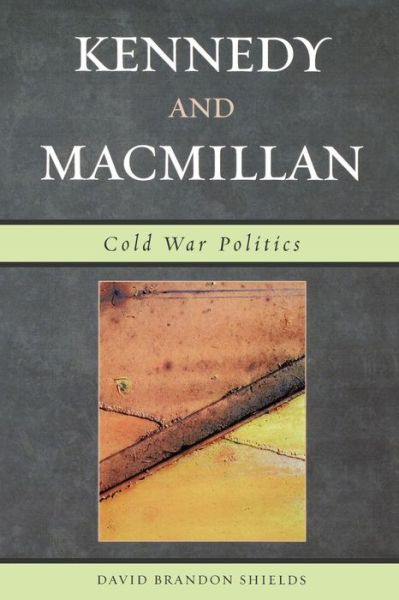 Cover for David Brandon Shields · Kennedy and Macmillan: Cold War Politics (Paperback Book) (2006)