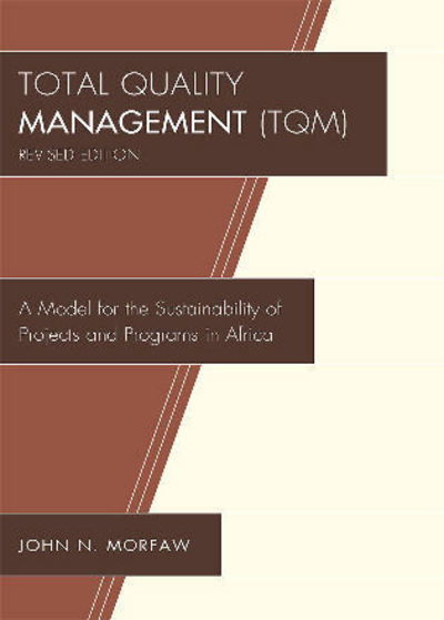 Cover for John N. Morfaw · Total Quality Management (TQM): A Model for the Sustainability of Projects and Programs in Africa (Taschenbuch) [Revised edition] (2009)