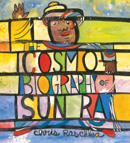 The Cosmobiography of Sun Ra: the Sound of Joy is Enlightening - Chris Raschka - Książki - Candlewick - 9780763658069 - 13 maja 2014