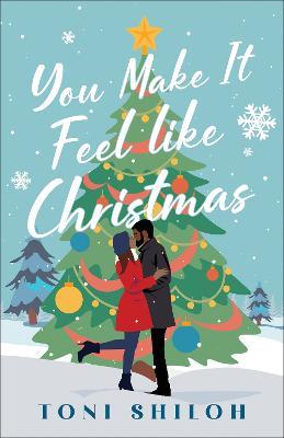 You Make It Feel like Christmas - Toni Shiloh - Books - Baker Publishing Group - 9780764242069 - October 31, 2023