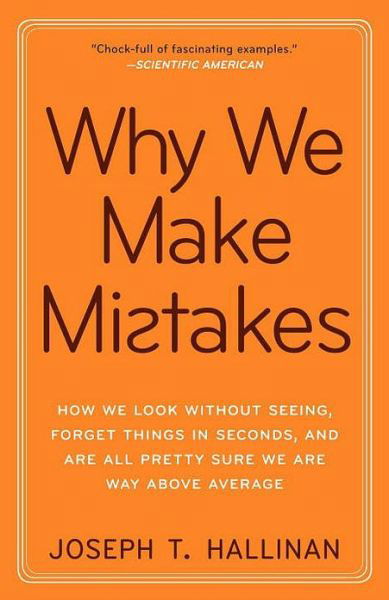 Why We Make Mistakes: How We Look Without Seeing, Forget Things in Seconds, and Are All Pretty Sure We Are Way Above Average - Joseph T. Hallinan - Böcker - Broadway Books - 9780767928069 - 9 februari 2010