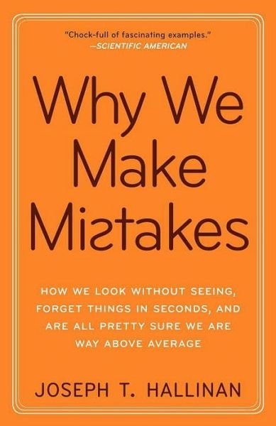Why We Make Mistakes: How We Look Without Seeing, Forget Things in Seconds, and Are All Pretty Sure We Are Way Above Average - Joseph T. Hallinan - Bücher - Broadway Books - 9780767928069 - 9. Februar 2010
