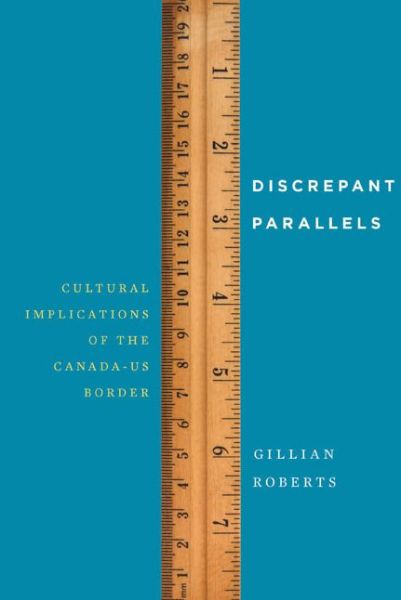 Cover for Gillian Roberts · Discrepant Parallels: Cultural Implications of the Canada-US Border (Paperback Book) (2015)