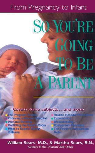 So You're Going to Be a Parent: from Pregnancy to Infant (The Sears Christian Parenting Library) - Martha Sears - Books - Thomas Nelson Publishers - 9780785272069 - June 1, 1998
