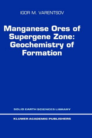 Cover for I.M. Varentsov · Manganese Ores of Supergene Zone: Geochemistry of Formation - Solid Earth Sciences Library (Hardcover Book) [1996 edition] (1996)
