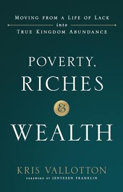 Cover for Kris Vallotton · Poverty  Riches and Wealth ITPE - Moving from a Life of Lack into True Kingdom Abundance (N/A) [Itpe edition] (2018)