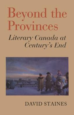 Beyond the Provinces: Literary Canada at Century's End - Heritage - David Staines - Kirjat - University of Toronto Press - 9780802076069 - tiistai 30. toukokuuta 1995