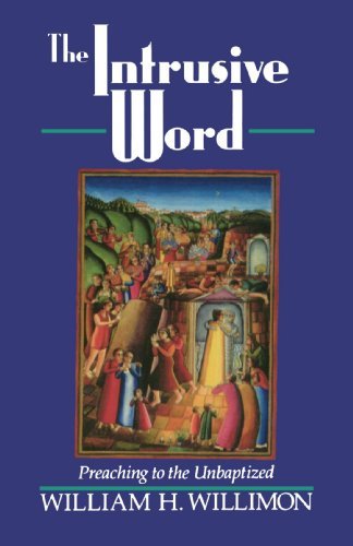 Cover for Mr. William H. Willimon · The Intrusive Word: Preaching to the Unbaptized (Paperback Book) [Reprint edition] (1994)