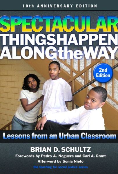 Cover for Brian D. Schultz · Spectacular Things Happen Along the Way: Lessons from an Urban Classroom—10th Anniversary Edition - The Teaching for Social Justice Series (Paperback Book) (2018)