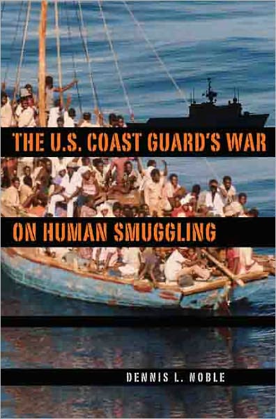 Cover for Dennis L. Noble · The U. S. Coast Guard's War on Human Smuggling (Hardcover Book) (2011)