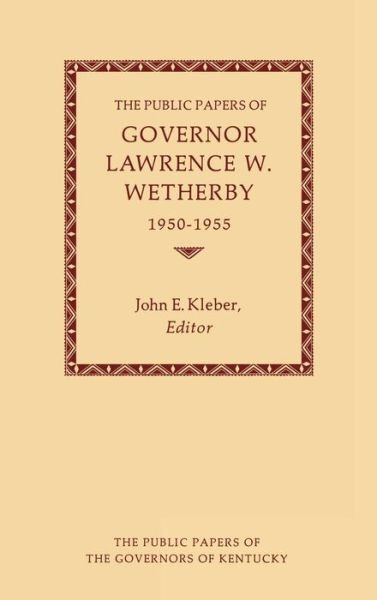 Cover for Lawrence Wetherby · The Public Papers of Governor Lawrence W. Wetherby, 1950-1955 - Public Papers of the Governors of Kentucky (Inbunden Bok) (1983)