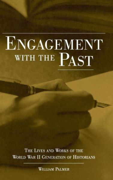 Engagement with the Past: The Lives and Works of the World War II Generation of Historians - William Palmer - Böcker - The University Press of Kentucky - 9780813122069 - 28 september 2001