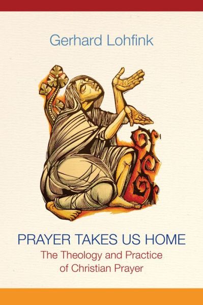 Prayer Takes Us Home - Gerhard Lohfink - Książki - Liturgical Press - 9780814688069 - 8 sierpnia 2020