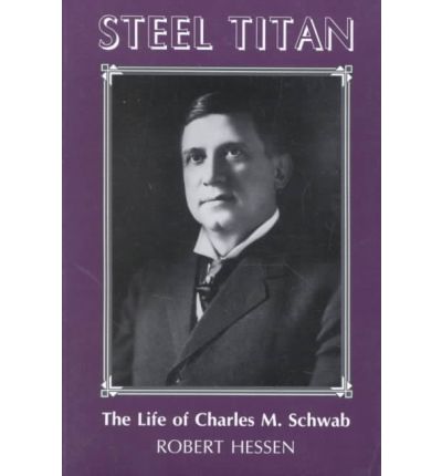 Cover for Robert Hessen · Steel Titan: The Life of Charles M. Schwab (Pocketbok) [New edition] (1990)