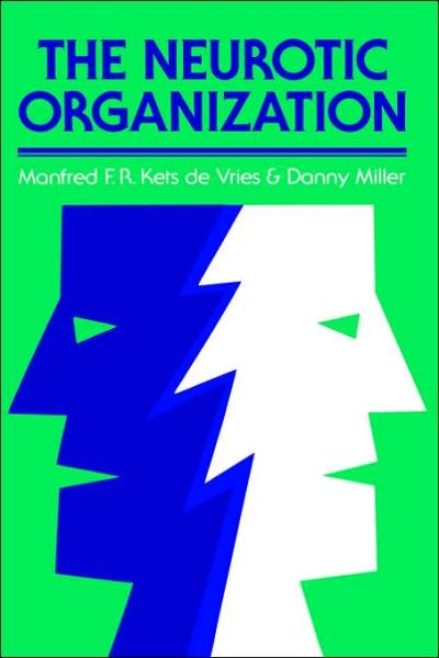 Cover for Manfred F. R. Kets de Vries · The Neurotic Organization: Diagnosing and Changing Counterproductive Styles of Management - Jossey-Bass Leadership Series (Hardcover Book) (1984)
