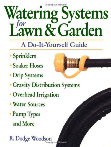 Watering Systems for Lawn & Garden: A Do-It-Yourself Guide - R. Dodge Woodson - Kirjat - Workman Publishing - 9780882669069 - keskiviikko 3. tammikuuta 1996