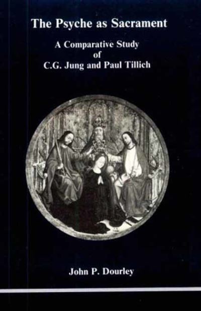 Psyche as Sacrament: A Comparative Study of C.G. Jung and Paul Tillich - John P. Dourley - Books - Inner City Books - 9780919123069 - September 1, 2023