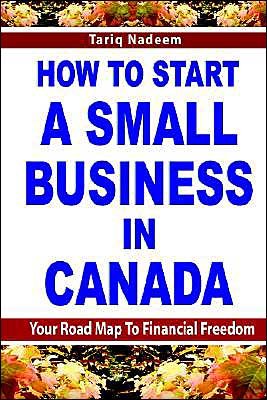 How To Start A Small Business in Canada - Tariq Nadeem - Bücher - Self-Help Publishers - 9780973314069 - 1. September 2004