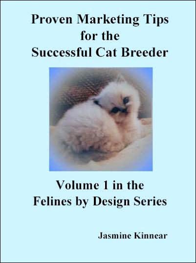 Cover for Jasmine Kinnear · Proven Marketing Tips for the Successful Cat Breeder: Breeding Purebred Cats, a Spiritual Approach to Sales and Profit with Integrity and Ethics (Paperback Book) [1st edition] (2006)