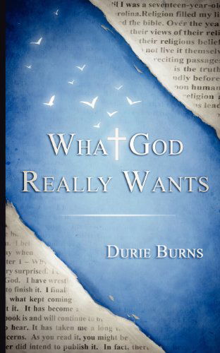 What God Really Wants - Durie Burns - Books - G Publishing - 9780984936069 - June 20, 2012