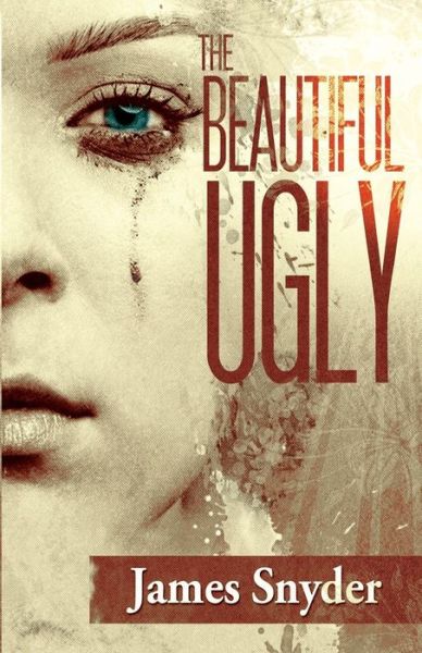 Cover for James Snyder · The Beautiful-ugly: the Trilogy (Paperback Book) (2014)