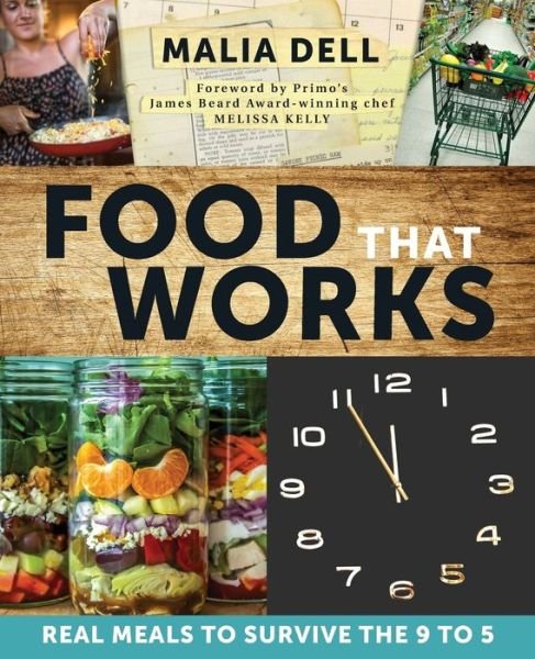 Food That Works : Real Meals to Survive the 9 to 5 - Malia Dell - Livres - Alla Salute Press - 9780996395069 - 13 octobre 2015