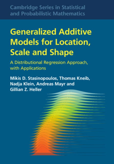 Cover for Stasinopoulos, Mikis D. (University of Greenwich) · Generalized Additive Models for Location, Scale and Shape: A Distributional Regression Approach, with Applications - Cambridge Series in Statistical and Probabilistic Mathematics (Hardcover Book) (2024)