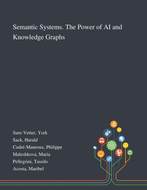 Semantic Systems. The Power of AI and Knowledge Graphs - York Sure-Vetter - Books - Saint Philip Street Press - 9781013271069 - October 8, 2020