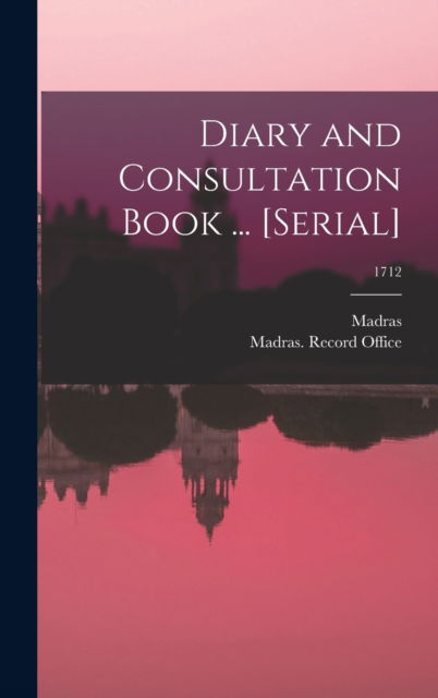 Cover for Madras (India Presidency) · Diary and Consultation Book ... [serial]; 1712 (Hardcover Book) (2021)