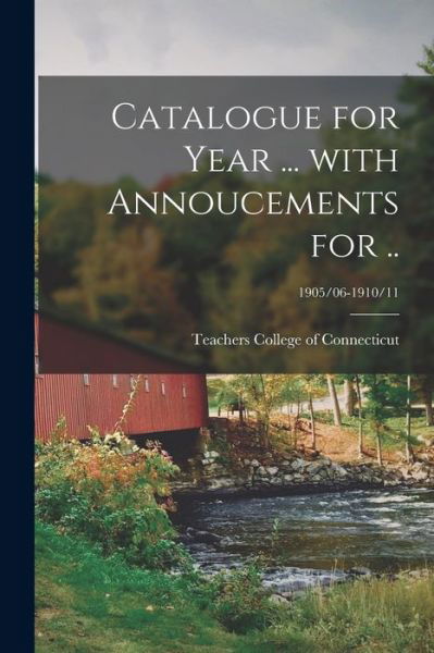 Cover for Teachers College of Connecticut (New · Catalogue for Year ... With Annoucements for ..; 1905/06-1910/11 (Paperback Book) (2021)