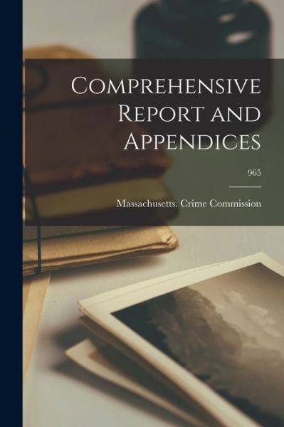 Cover for Massachusetts Crime Commission · Comprehensive Report and Appendices; 965 (Paperback Book) (2021)