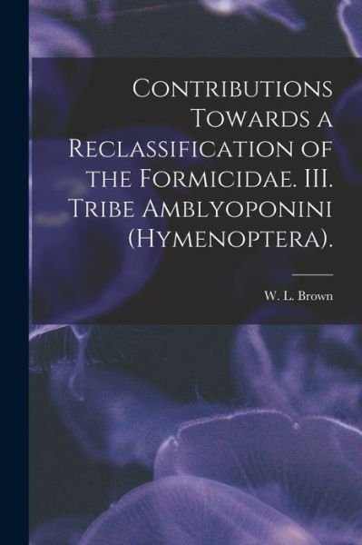 Cover for W L Brown · Contributions Towards a Reclassification of the Formicidae. III. Tribe Amblyoponini (Hymenoptera). (Paperback Bog) (2021)
