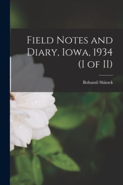 Cover for Bohumil 1861-1937 Shimek · Field Notes and Diary, Iowa, 1934 (I of II) (Pocketbok) (2021)