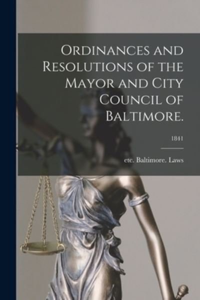 Cover for Etc Baltimore (MD ) Laws · Ordinances and Resolutions of the Mayor and City Council of Baltimore.; 1841 (Paperback Bog) (2021)