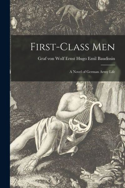 First-class Men - Wolf Ernst Hugo Emil Graf Baudissin - Books - Legare Street Press - 9781014542069 - September 9, 2021