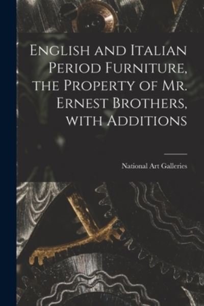 Cover for N Y ) National Art Galleries (New York · English and Italian Period Furniture, the Property of Mr. Ernest Brothers, With Additions (Pocketbok) (2021)