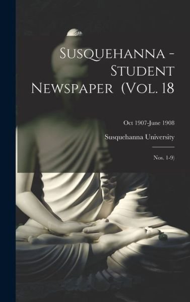 Cover for Susquehanna University · Susquehanna - Student Newspaper (Vol. 18; Nos. 1-9); Oct 1907-June 1908 (Gebundenes Buch) (2021)