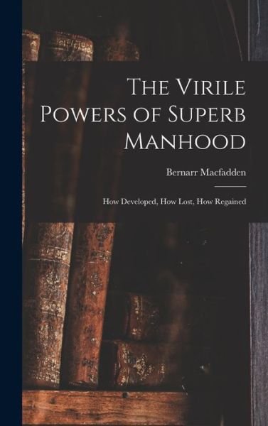 Cover for Bernarr Macfadden · Virile Powers of Superb Manhood (Book) (2022)
