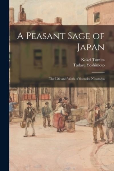 Cover for Kokei Tomita · Peasant Sage of Japan; the Life and Work of Sontoku Ninomiya (Buch) (2022)