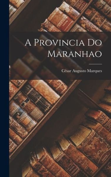 Cover for César Augusto Marques · Provincia Do Maranhao (Bog) (2022)